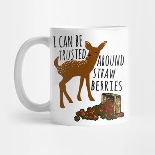 I Can Be Trusted Around Strawberries - Cute, Deer, Meme, Funny Mug